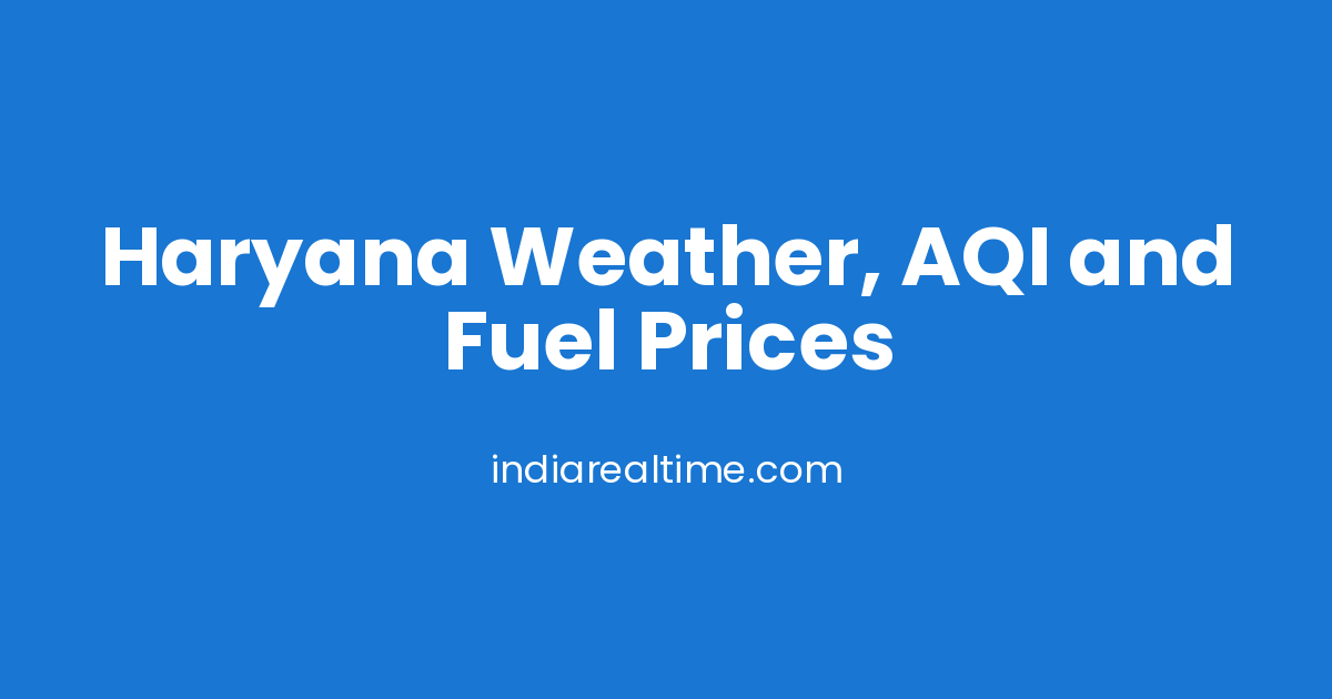 Modesto Weather Haryana Weather, AQI and Fuel Prices